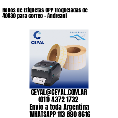 Rollos de Etiquetas OPP troqueladas de 40X30 para correo – Andreani
