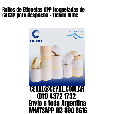 Rollos de Etiquetas OPP troqueladas de 64X32 para despacho – Tienda Nube