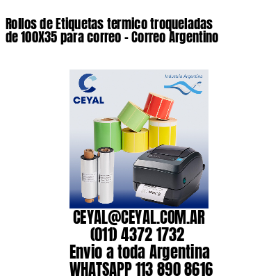 Rollos de Etiquetas termico troqueladas de 100X35 para correo – Correo Argentino