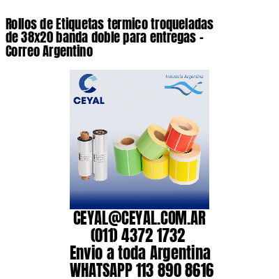 Rollos de Etiquetas termico troqueladas de 38×20 banda doble para entregas – Correo Argentino