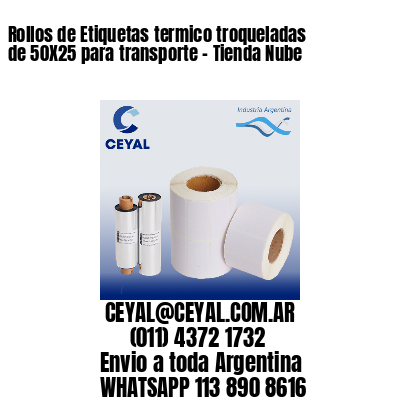 Rollos de Etiquetas termico troqueladas de 50X25 para transporte – Tienda Nube
