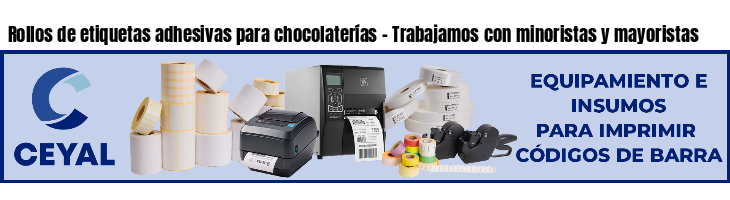 Rollos de etiquetas adhesivas para chocolaterías - Trabajamos con minoristas y mayoristas