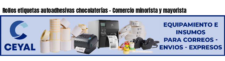 Rollos etiquetas autoadhesivas chocolaterías - Comercio minorista y mayorista