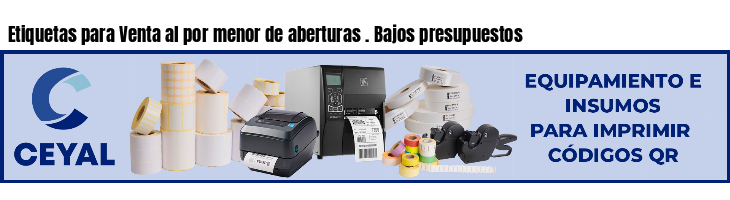 Etiquetas para Venta al por menor de aberturas . Bajos presupuestos