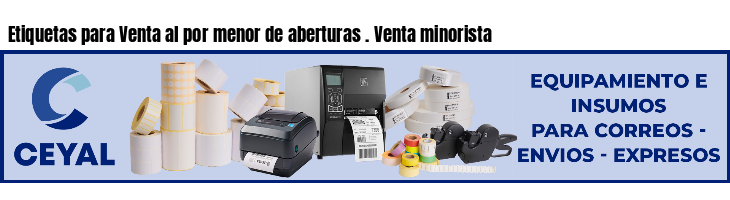 Etiquetas para Venta al por menor de aberturas . Venta minorista
