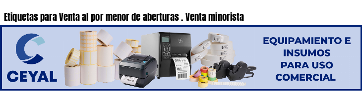 Etiquetas para Venta al por menor de aberturas . Venta minorista