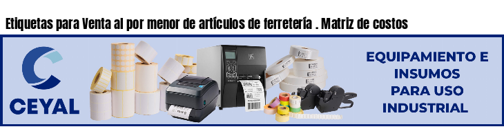 Etiquetas para Venta al por menor de artículos de ferretería . Matriz de costos