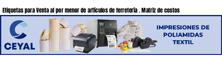 Etiquetas para Venta al por menor de artículos de ferretería . Matriz de costos