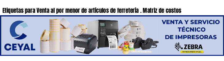 Etiquetas para Venta al por menor de artículos de ferretería . Matriz de costos