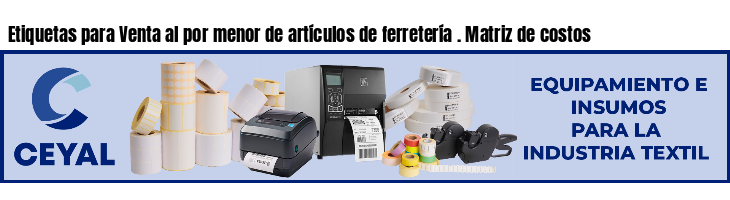 Etiquetas para Venta al por menor de artículos de ferretería . Matriz de costos