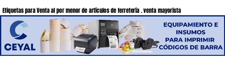 Etiquetas para Venta al por menor de artículos de ferretería . venta mayorista
