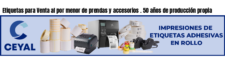 Etiquetas para Venta al por menor de prendas y accesorios . 50 años de producción propia