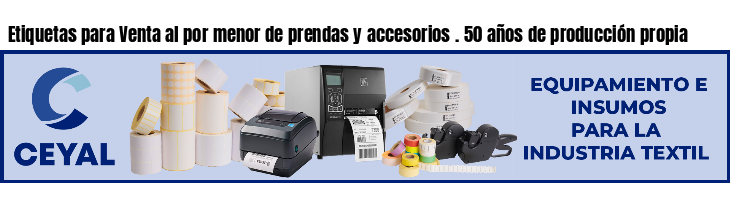 Etiquetas para Venta al por menor de prendas y accesorios . 50 años de producción propia