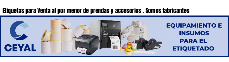 Etiquetas para Venta al por menor de prendas y accesorios . Somos fabricantes
