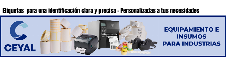 Etiquetas para una identificación clara y precisa - Personalizadas a tus necesidades