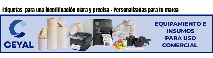 Etiquetas  para una identificación clara y precisa - Personalizadas para tu marca