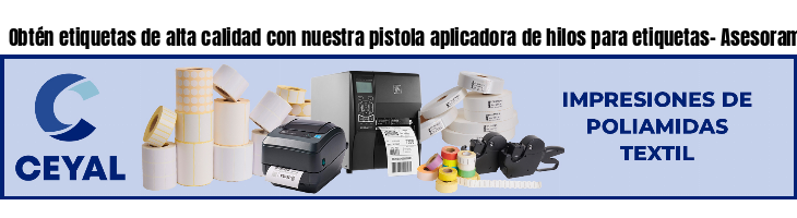 Obtén etiquetas de alta calidad con nuestra pistola aplicadora de hilos para etiquetas- Asesoramiento ONLINE