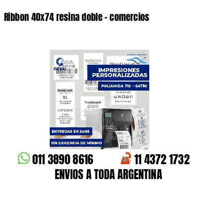 Ribbon 40x74 resina doble - comercios
