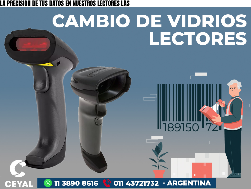 LA PRECISIÓN DE TUS DATOS EN NUESTROS LECTORES LÁS