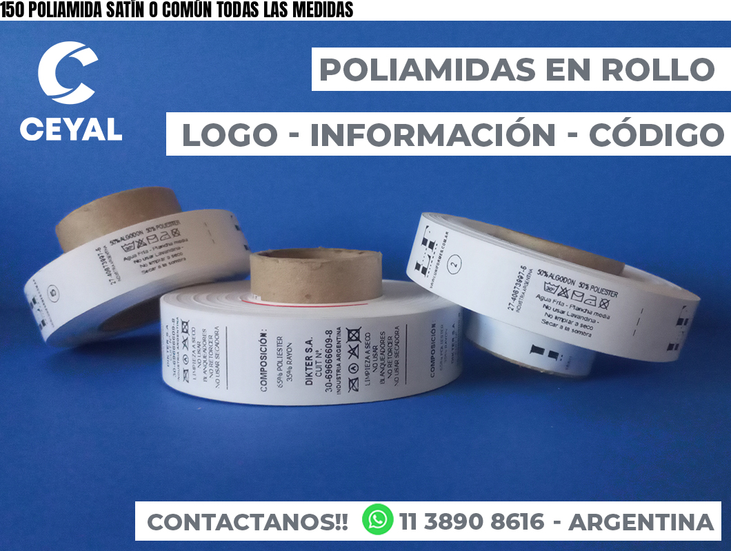 150 POLIAMIDA SATÍN O COMÚN TODAS LAS MEDIDAS