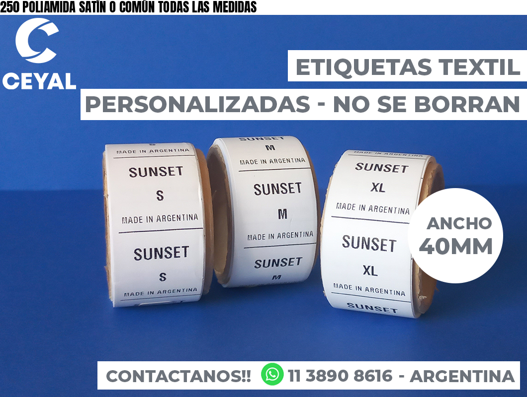 250 POLIAMIDA SATÍN O COMÚN TODAS LAS MEDIDAS
