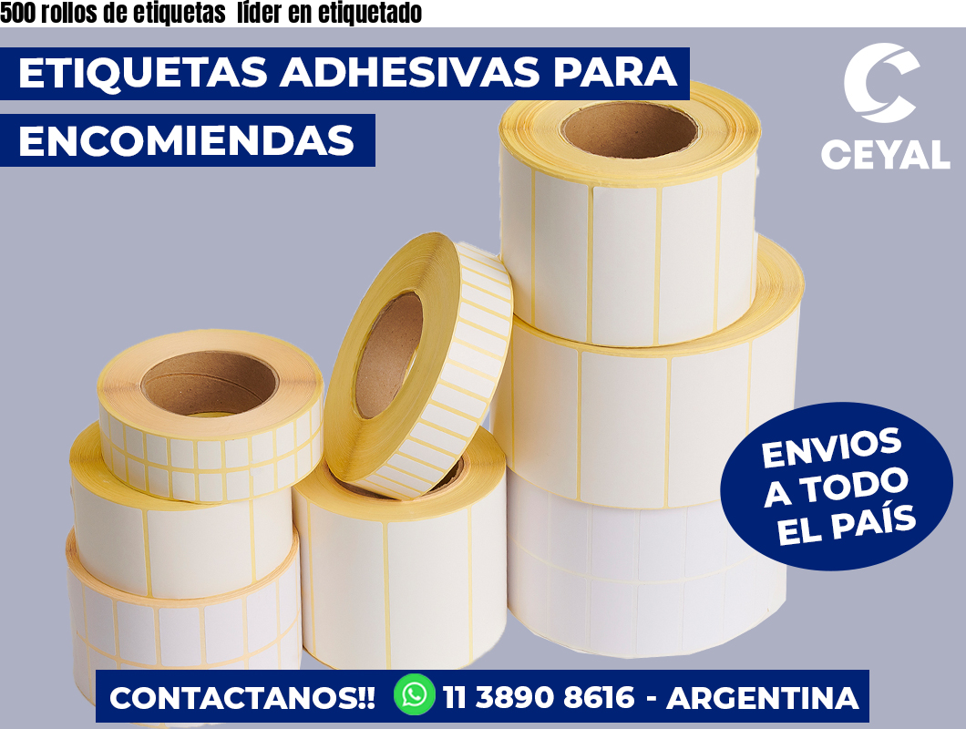 500 rollos de etiquetas  líder en etiquetado
