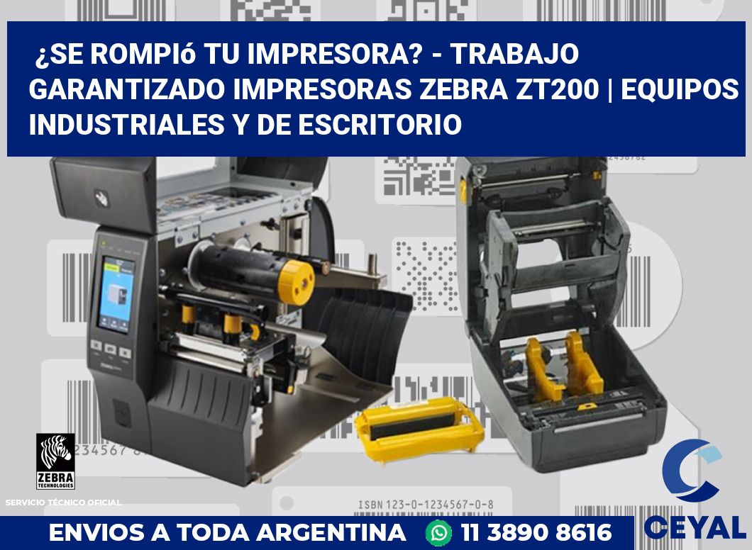 ¿Se rompió tu impresora? - Trabajo garantizado impresoras Zebra ZT200 | Equipos industriales y de escritorio