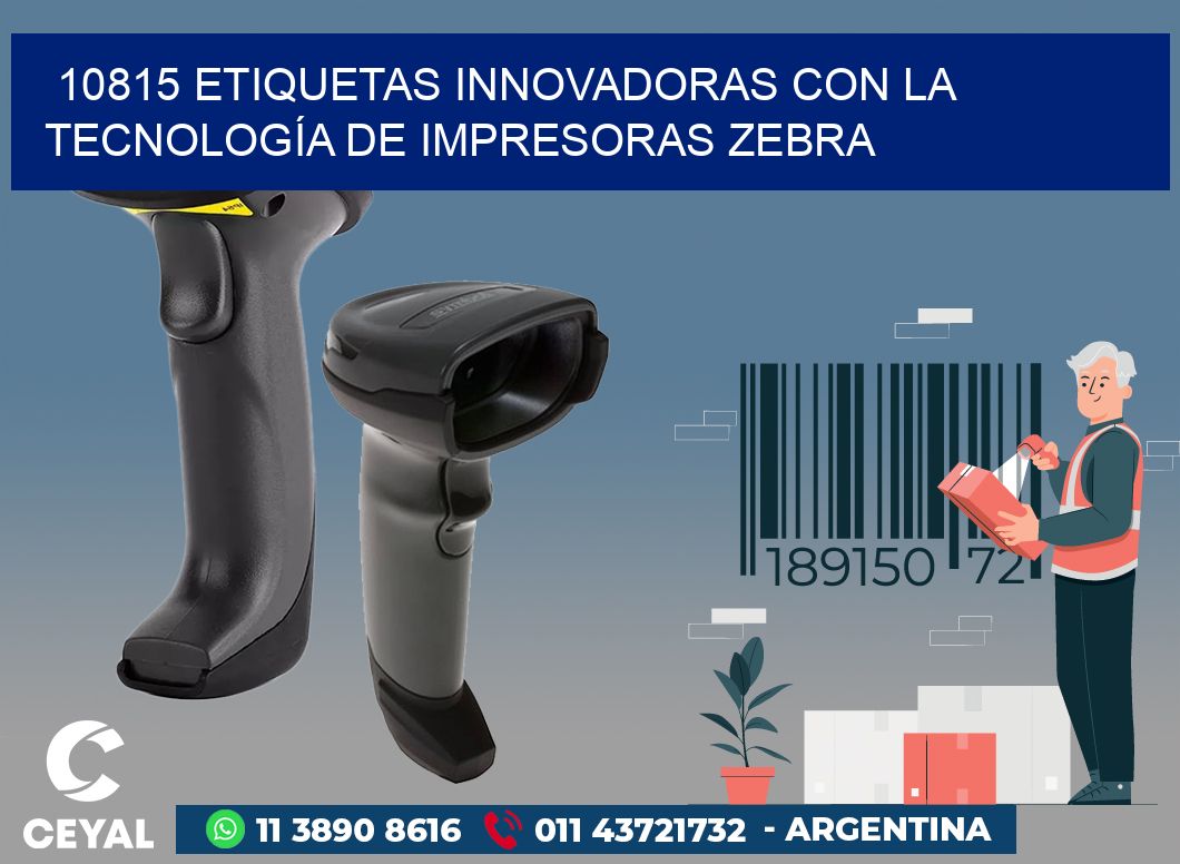 10815 ETIQUETAS INNOVADORAS CON LA TECNOLOGÍA DE IMPRESORAS ZEBRA