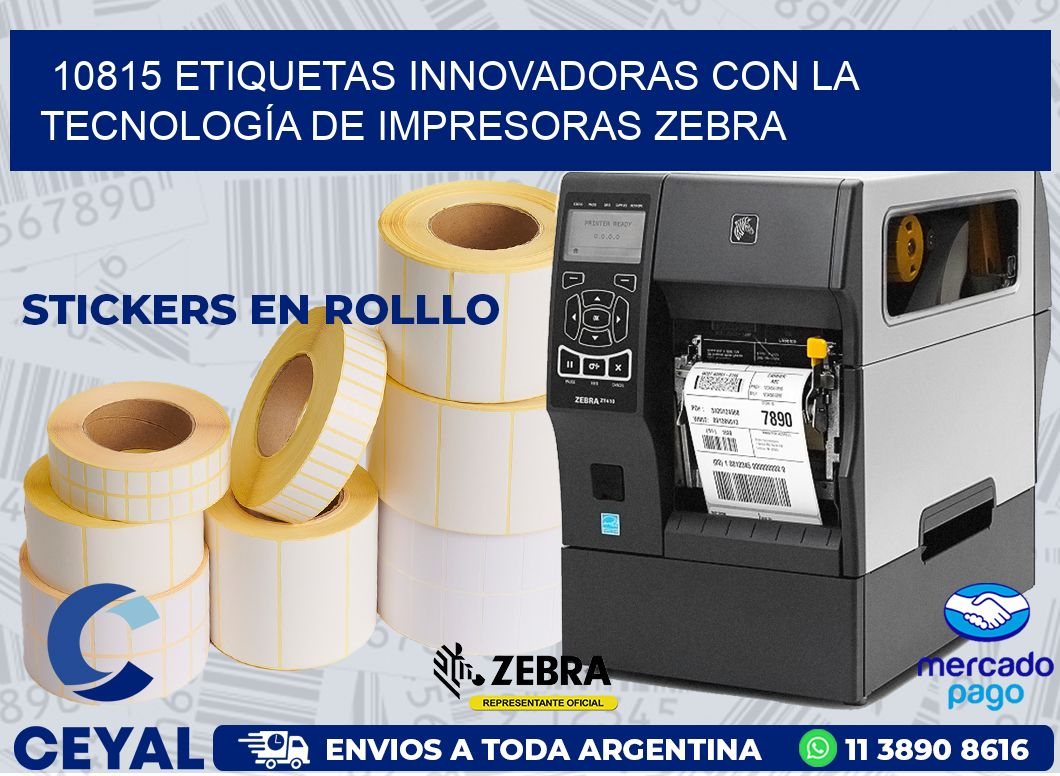 10815 ETIQUETAS INNOVADORAS CON LA TECNOLOGÍA DE IMPRESORAS ZEBRA