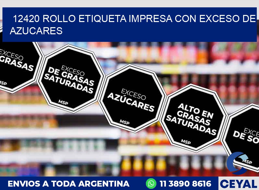 12420 ROLLO ETIQUETA IMPRESA CON EXCESO DE AZUCARES