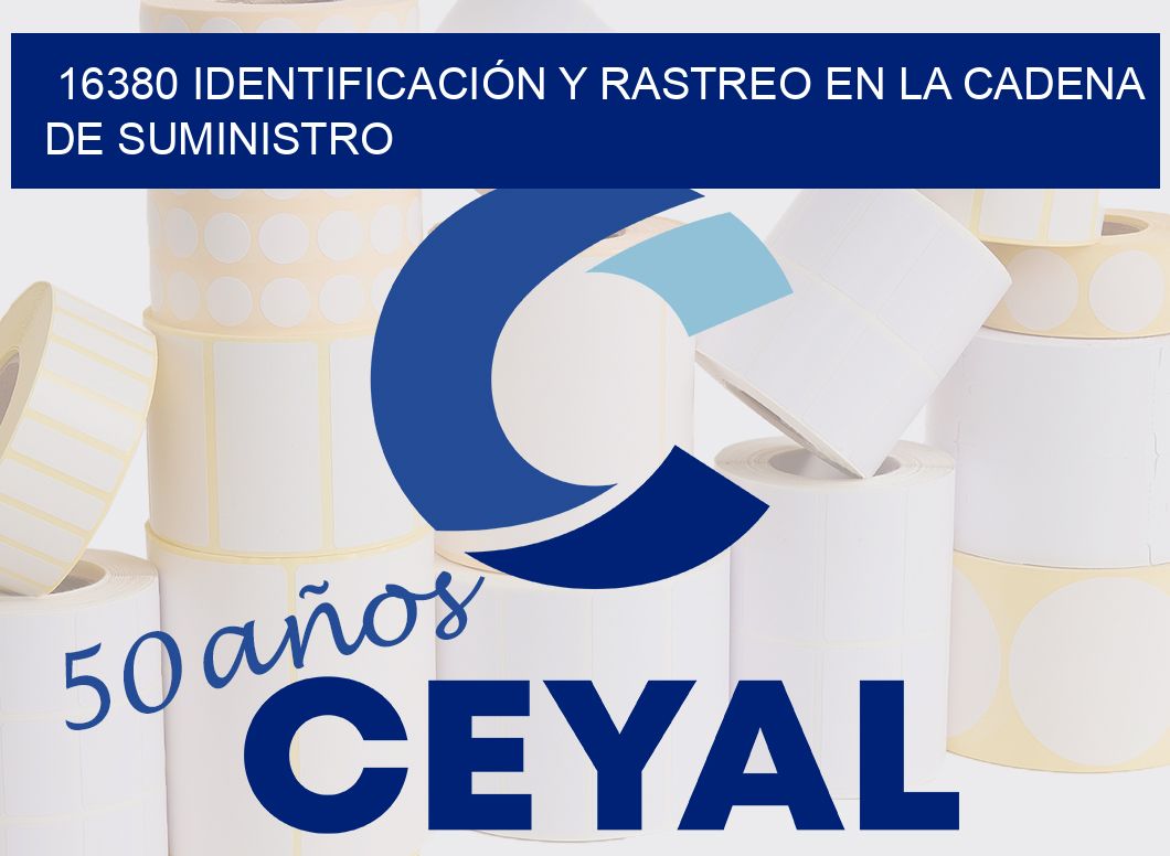 16380 IDENTIFICACIÓN Y RASTREO EN LA CADENA DE SUMINISTRO