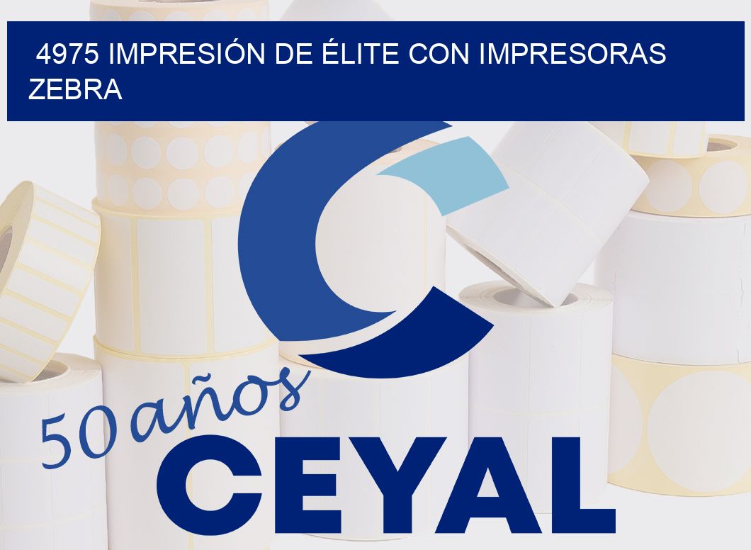 4975 IMPRESIÓN DE ÉLITE CON IMPRESORAS ZEBRA