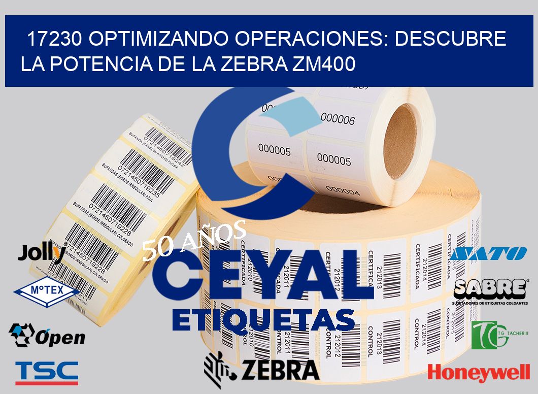 17230 optimizando Operaciones: Descubre la Potencia de la Zebra ZM400
