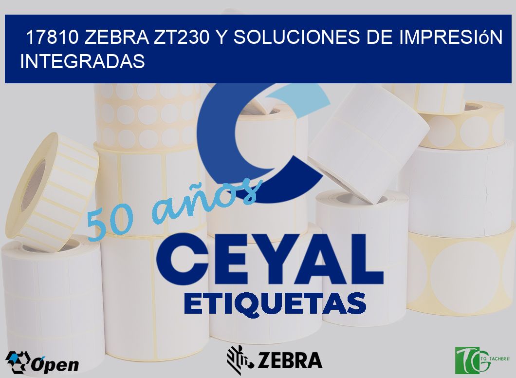 17810 Zebra ZT230 y Soluciones de Impresión Integradas