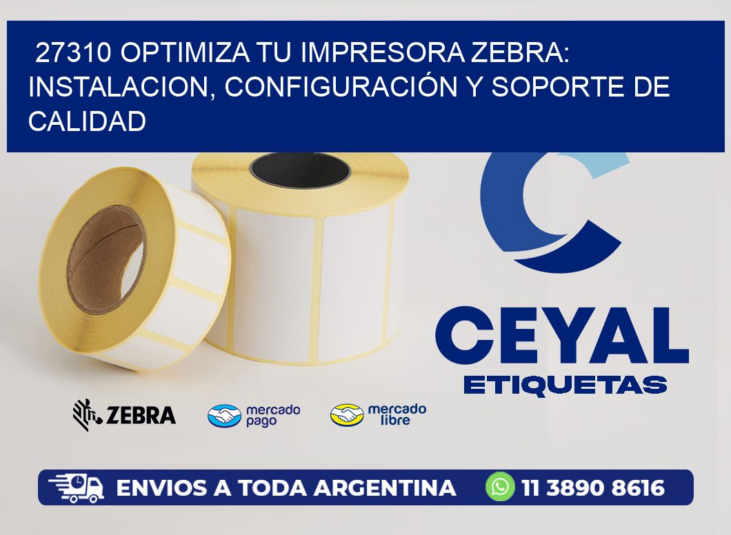 27310 OPTIMIZA TU IMPRESORA ZEBRA: INSTALACION, CONFIGURACIÓN Y SOPORTE DE CALIDAD