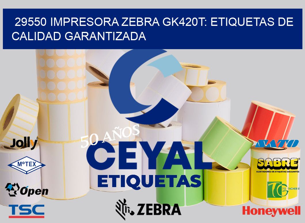 29550 Impresora Zebra GK420T: Etiquetas de Calidad Garantizada