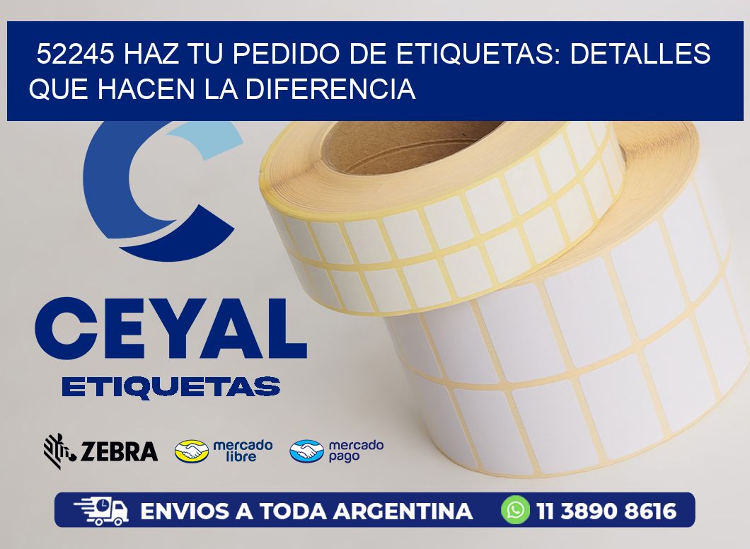 52245 Haz tu Pedido de Etiquetas: Detalles que Hacen la Diferencia
