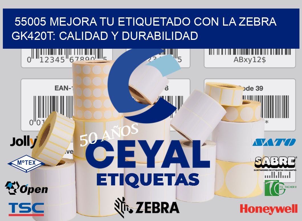 55005 Mejora tu Etiquetado con la Zebra GK420T: Calidad y Durabilidad