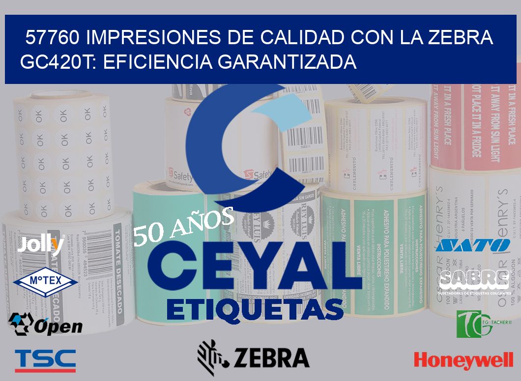57760 Impresiones de Calidad con la Zebra GC420T: Eficiencia Garantizada