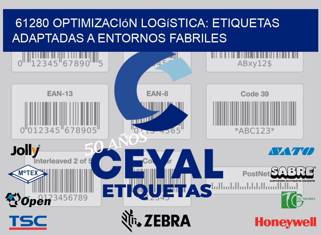61280 Optimización Logística: Etiquetas Adaptadas a Entornos Fabriles