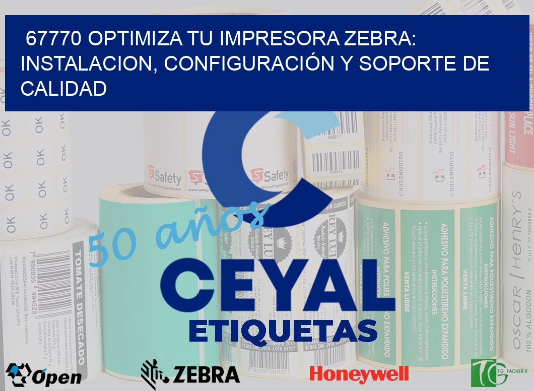 67770 OPTIMIZA TU IMPRESORA ZEBRA: INSTALACION, CONFIGURACIÓN Y SOPORTE DE CALIDAD