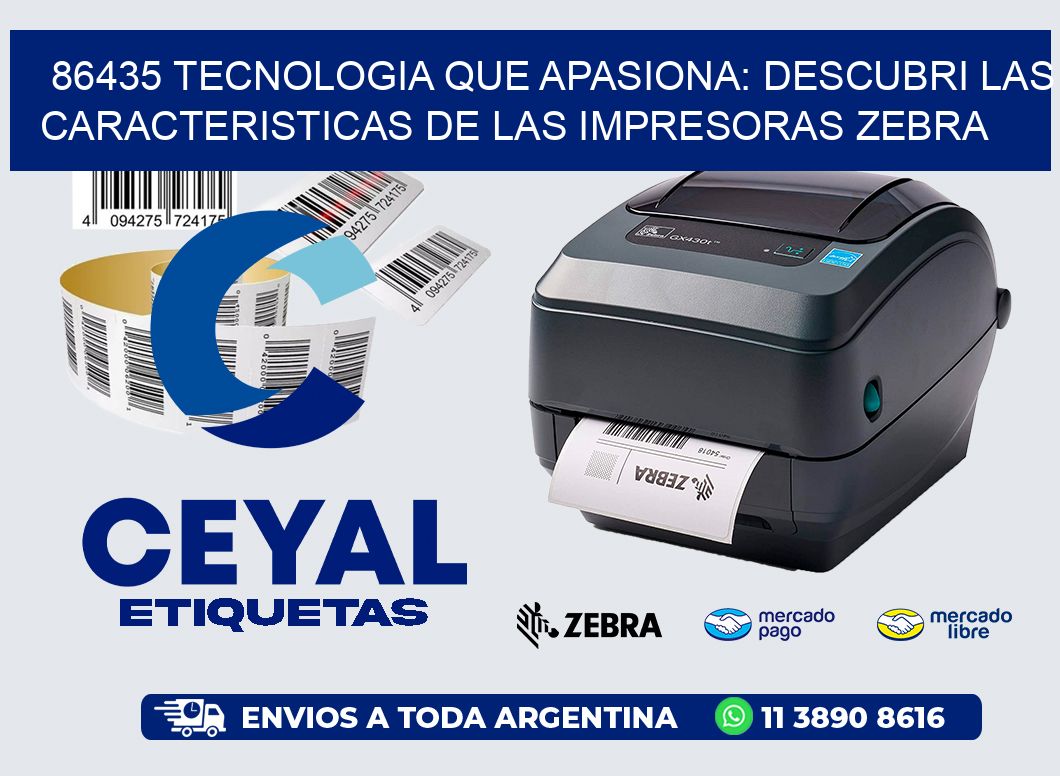 86435 TECNOLOGIA QUE APASIONA: DESCUBRI LAS CARACTERISTICAS DE LAS IMPRESORAS ZEBRA