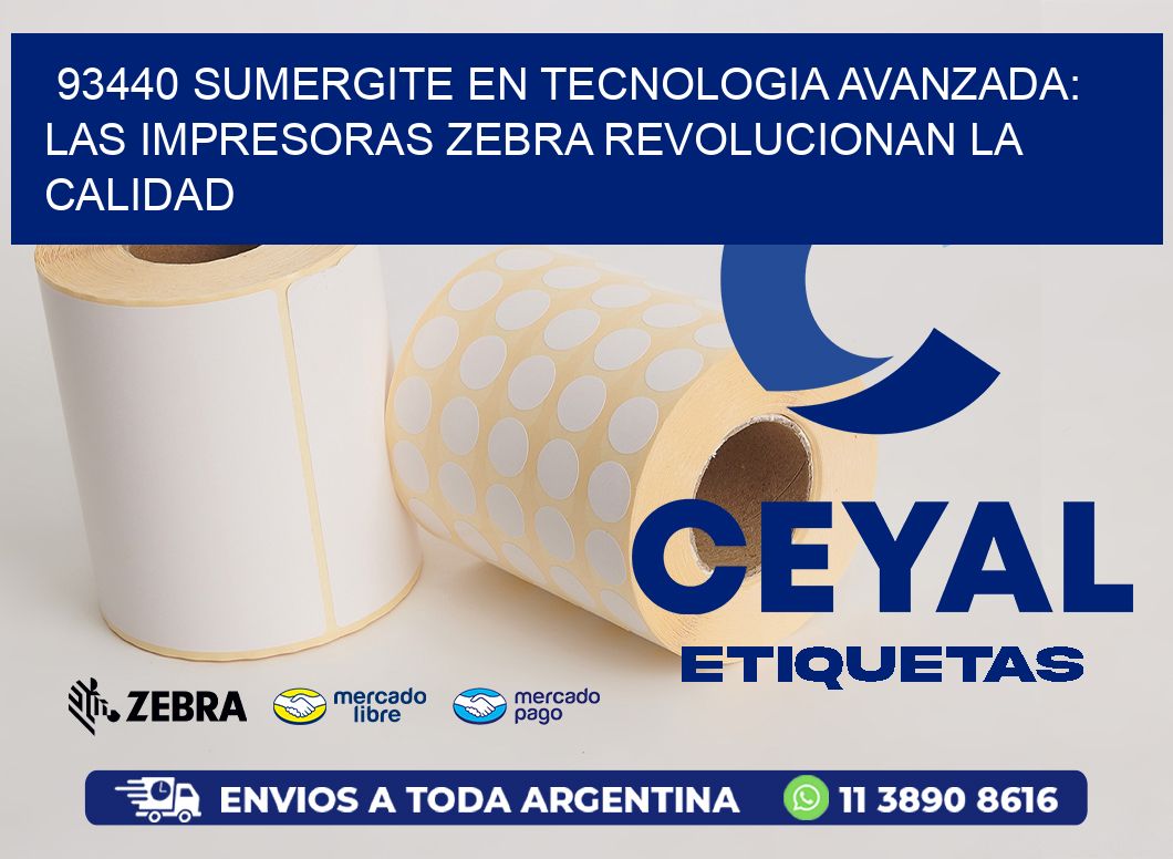 93440 SUMERGITE EN TECNOLOGIA AVANZADA: LAS IMPRESORAS ZEBRA REVOLUCIONAN LA CALIDAD