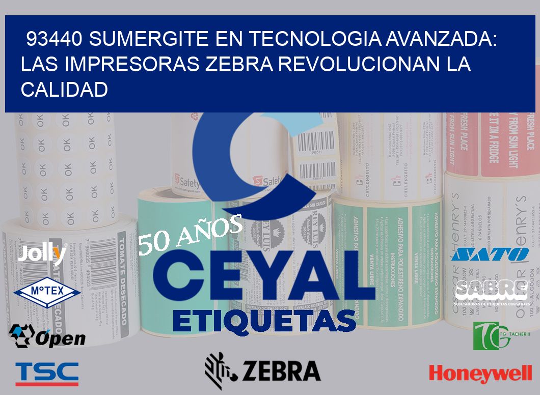 93440 SUMERGITE EN TECNOLOGIA AVANZADA: LAS IMPRESORAS ZEBRA REVOLUCIONAN LA CALIDAD