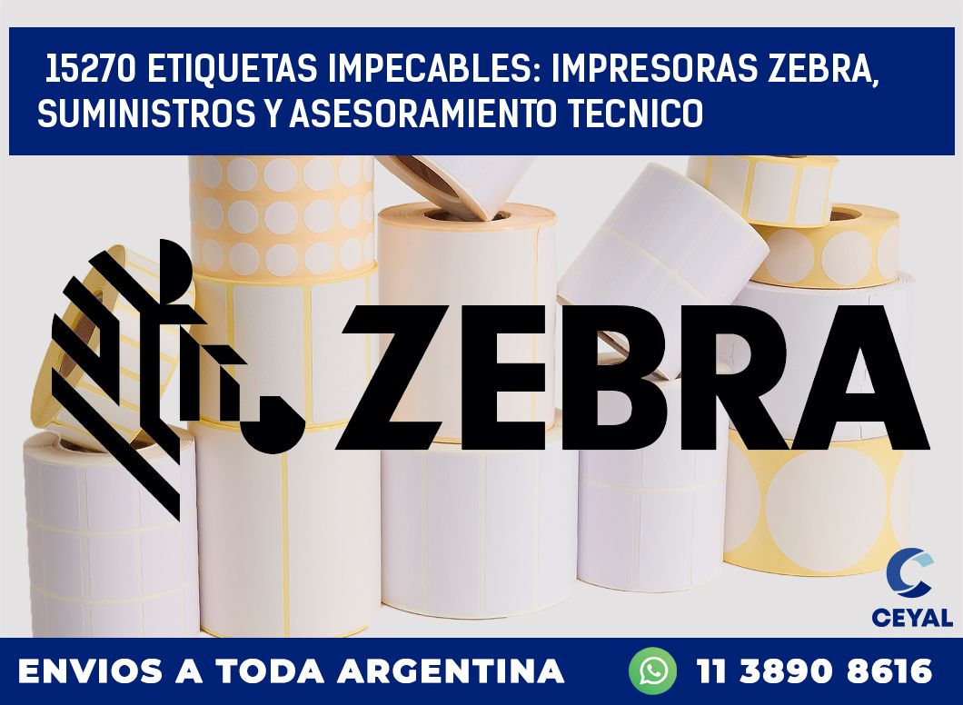 15270 ETIQUETAS IMPECABLES: IMPRESORAS ZEBRA, SUMINISTROS Y ASESORAMIENTO TECNICO
