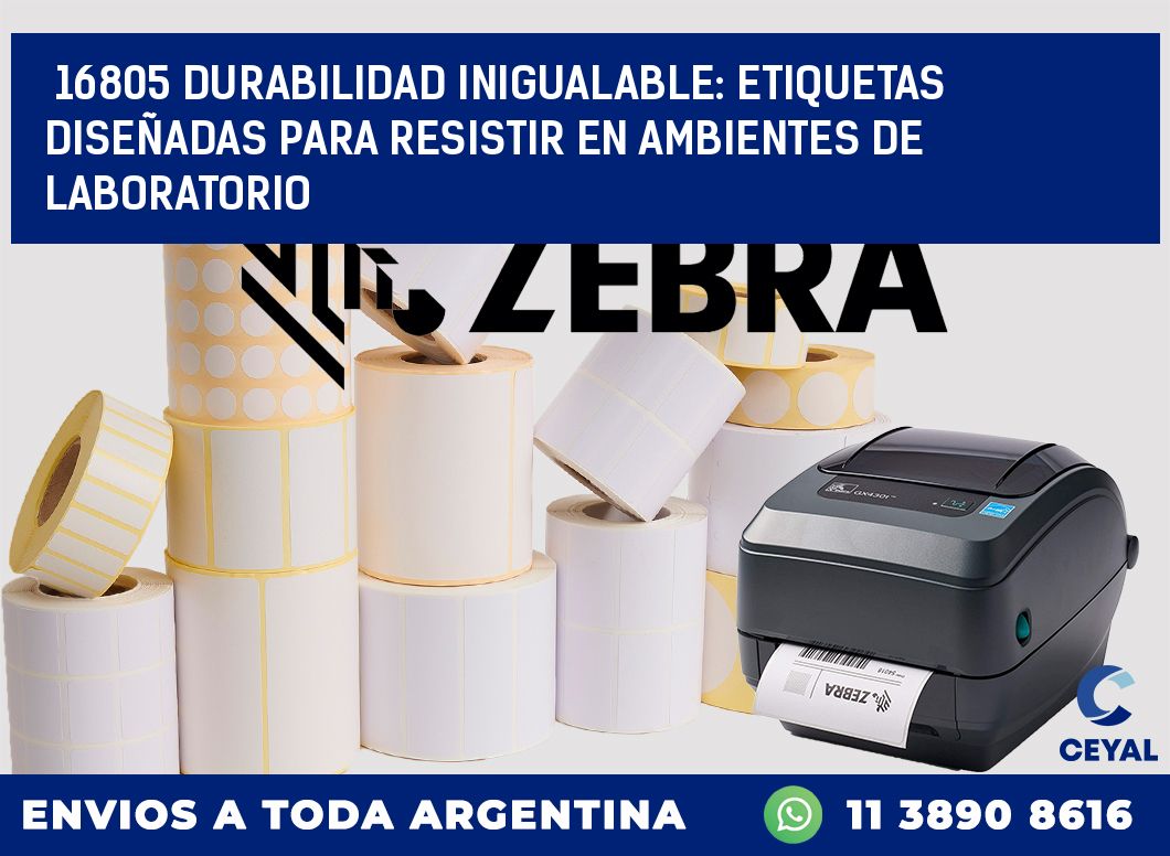 16805 DURABILIDAD INIGUALABLE: ETIQUETAS DISEÑADAS PARA RESISTIR EN AMBIENTES DE LABORATORIO