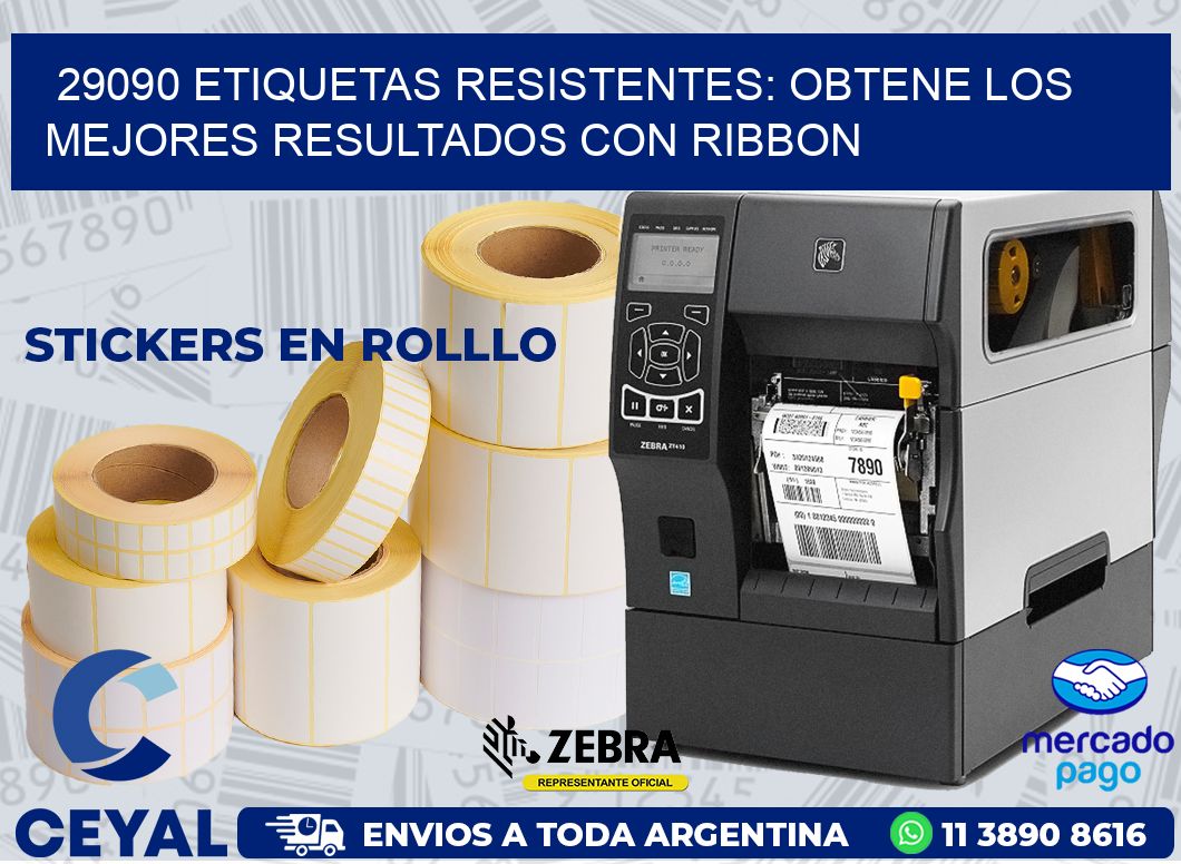 29090 ETIQUETAS RESISTENTES: OBTENE LOS MEJORES RESULTADOS CON RIBBON