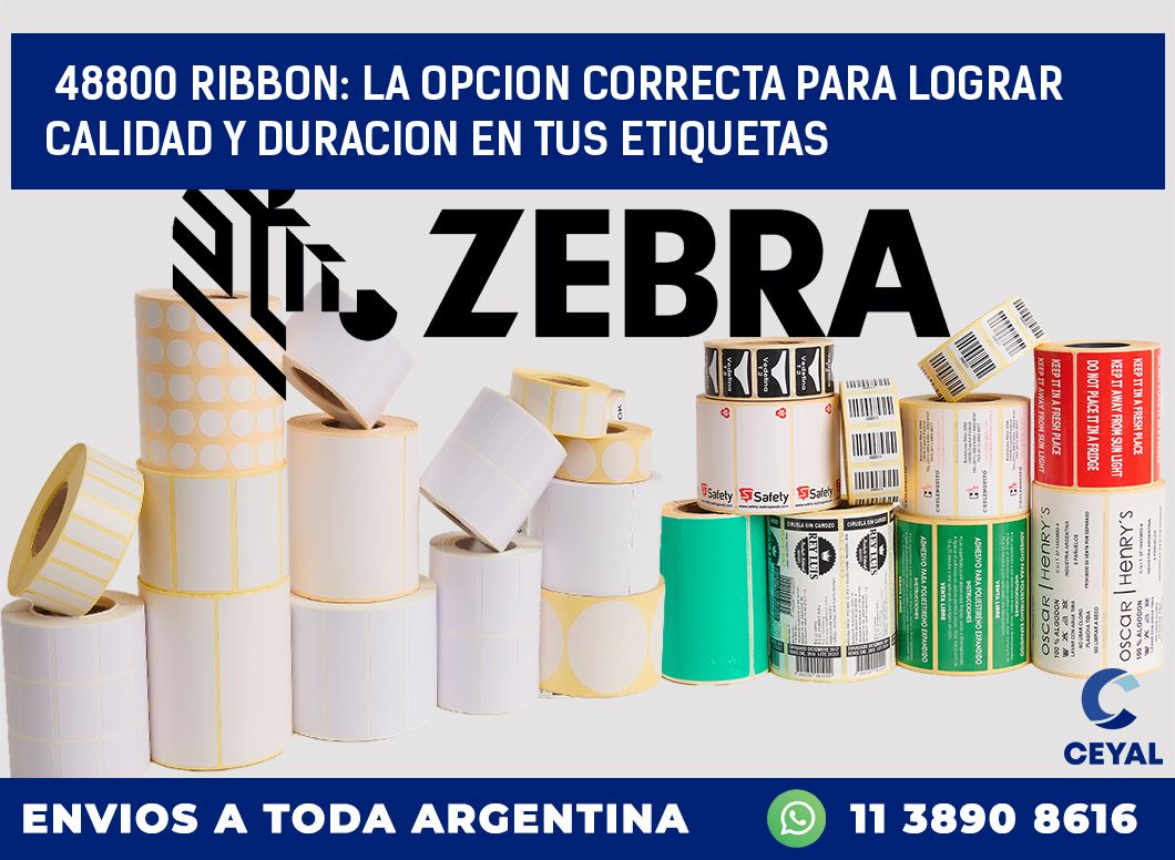 48800 RIBBON: LA OPCION CORRECTA PARA LOGRAR CALIDAD Y DURACION EN TUS ETIQUETAS