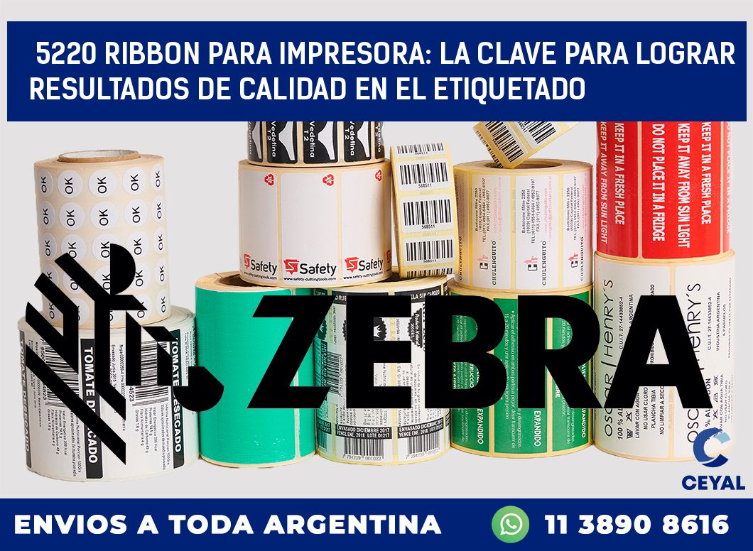 5220 RIBBON PARA IMPRESORA: LA CLAVE PARA LOGRAR RESULTADOS DE CALIDAD EN EL ETIQUETADO