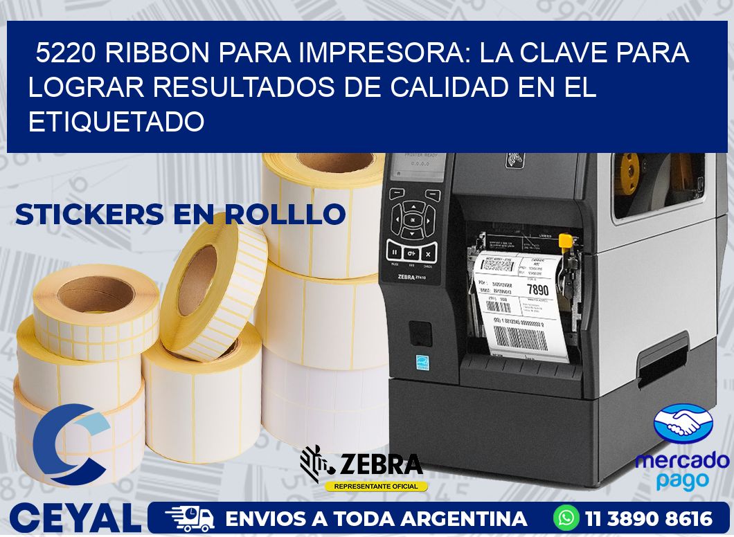 5220 RIBBON PARA IMPRESORA: LA CLAVE PARA LOGRAR RESULTADOS DE CALIDAD EN EL ETIQUETADO